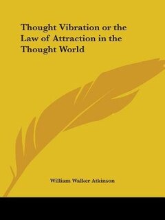 Thought Vibration Or The Law Of Attraction In The Thought World