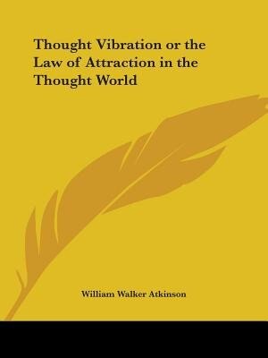 Thought Vibration Or The Law Of Attraction In The Thought World