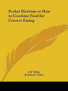 Pocket Dietitian or How to Combine Food for Correct Eating by John Henry Tilden