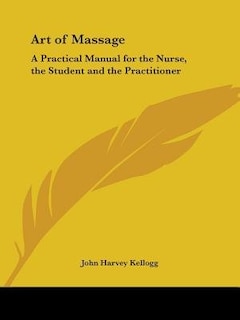 Art of Massage: A Practical Manual for the Nurse, the Student and the Practitioner