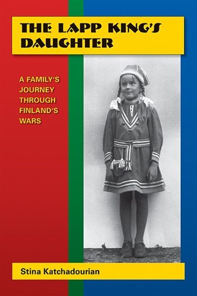 LAPP KING'S DAUGHTER: A Family Journey Through Finland's Wars de Stina Katchadourian