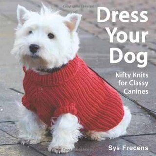 Dress Your Dog: Nifty Knits For Classy Canines