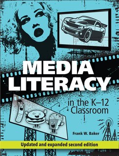 Front cover_Media Literacy in the K-12 Classroom, 2nd Edition