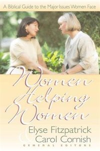 Women Helping Women: A Biblical Guide to Major Issues Women Face