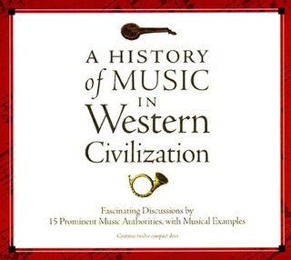 A History Of Music in Western Civilization: Fascinating Discussions by 15 Prominent Music Authorities, with Musical Examples