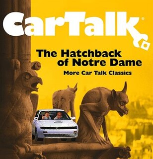 Car Talk: The Hatchback Of Notre Dame: More Car Talk Classics