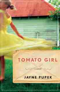 Tomato Girl: A Novel by Jayne Pupek
