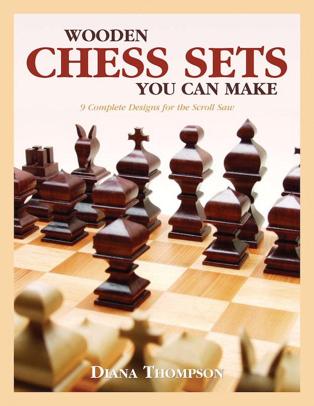 WOODEN CHESS SETS YOU CAN MAKE: 9 Complete Designs for the Scroll Saw