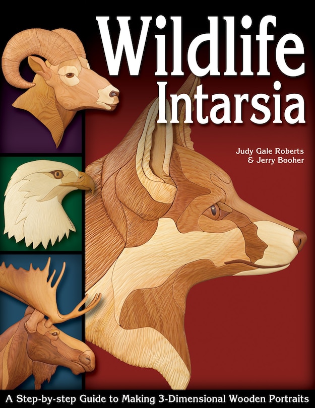 Wildlife Intarsia: A Step-by-Step Guide to Making 3-Dimensional Wooden Portraits