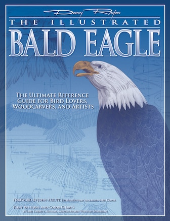 Illustrated Bald Eagle: The Ultimate Reference Guide for Bird Lovers, Woodcarvers, and Artists