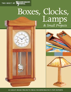 Boxes, Clocks, Lamps, and Small Projects (Best of WWJ): Over 20 Great Projects for the Home from Woodworking's Top Experts