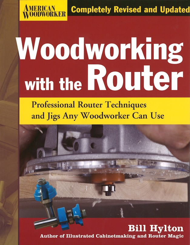 Woodworking with the Router Hardcover: Professional Router Techniques and Jigs Any Woodworker Can Use