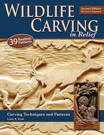 Wildlife Carving in Relief, Second Edition Revised and Expanded: Carving Techniques and Patterns