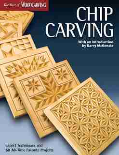 Chip Carving (Best of WCI): Expert Techniques and 50 All-Time Favorite Projects by Editors of Woodcarving Editors of Woodcarving Illustrated