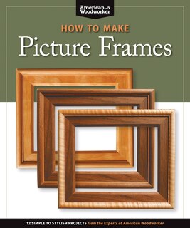Front cover_How to Make Picture Frames (Best of AW)