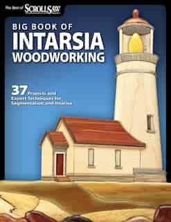 Big Book of Intarsia Woodworking: 37 Projects and Expert Techniques for Segmentation and Intarsia by Editors of Scroll Saw Woodworking & Crafts