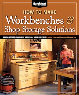 Front cover_How to Make Workbenches & Shop Storage Solutions