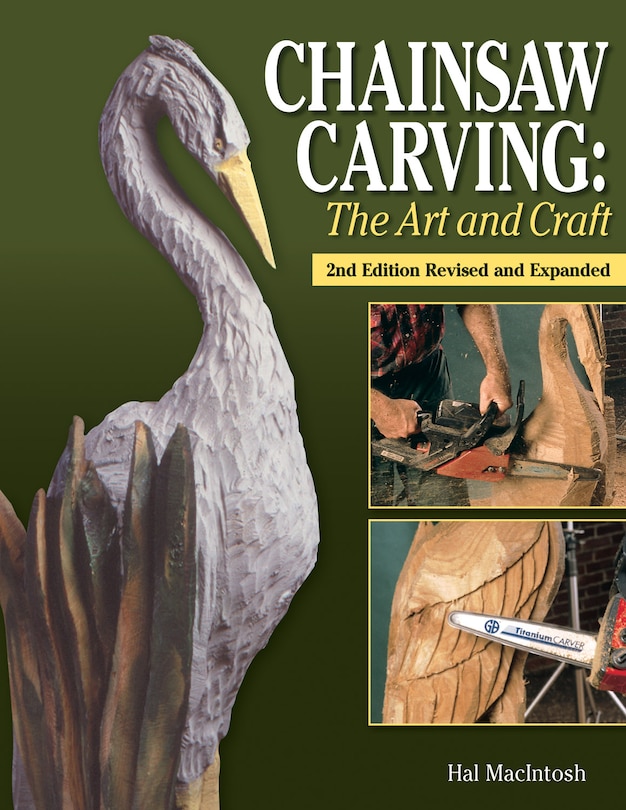 Chainsaw Carving: The Art and Craft, 2nd Edition Revised and Expanded: The Art and Craft, 2nd Edition Revised and Expanded