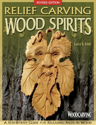 Relief Carving Wood Spirits, Revised Edition: A Step-By-Step Guide for Releasing Faces in Wood