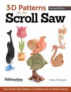 3-D Patterns for the Scroll Saw, Revised Edition: Time-Saving Tips & Ready-to-Cut Patterns for 44 Unique Projects by Diana L. Thompson