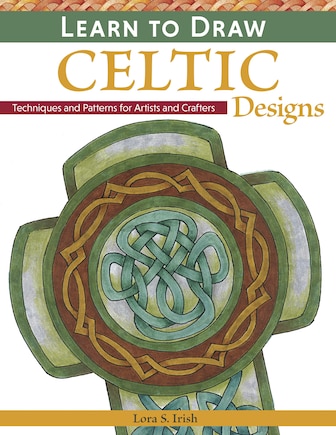 Learn to Draw Celtic Designs: Exercises and Patterns for Artists and Crafters