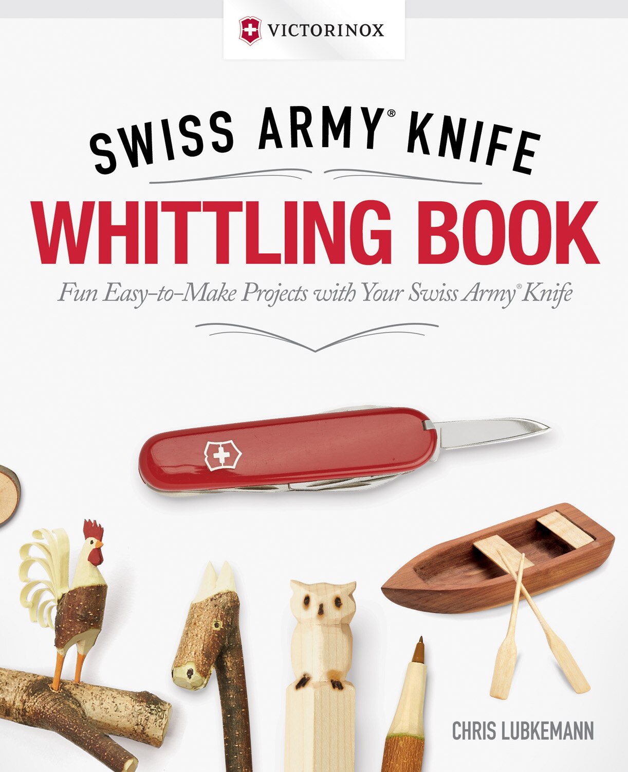 Victorinox Swiss Army Knife Whittling Book Gift Edition Fun Easy to make Projects With Your Swiss Army Knife Book By Chris Lubkemann tc Indigo