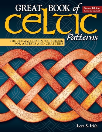 Great Book Of Celtic Patterns, Second Edition, Revised And Expanded: The Ultimate Design Sourcebook For Artists And Crafters