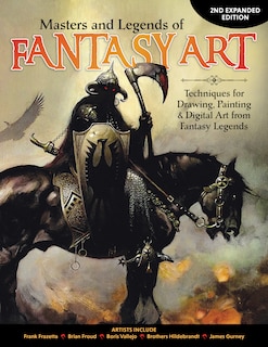 Masters and Legends of Fantasy Art, 2nd Expanded Edition: Techniques for Drawing, Painting & Digital Art from Fantasy Legends