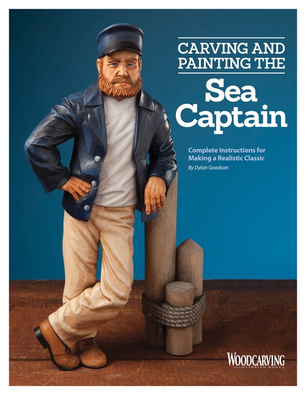 Carving And Painting The Sea Captain: Complete Instructions For Making A Realistic Classic