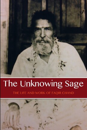 The Unknowing Sage: The Life And Work Of Baba Faqir Chand (fifth Edition)