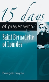 Front cover_15 Days of Prayer with Saint Bernadette of Lourdes