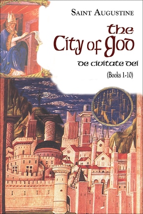 The City of God (1-10): De Civitate Dei