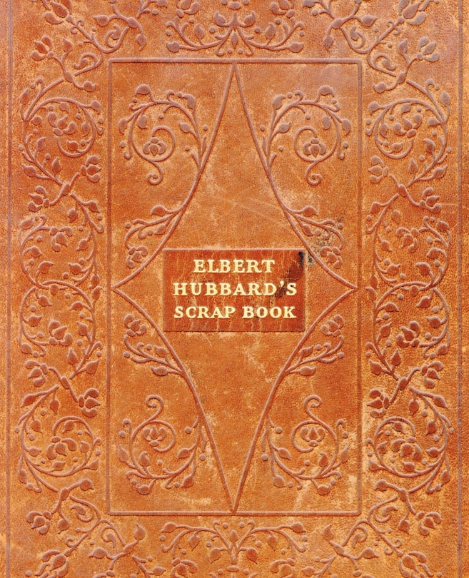 Front cover_Elbert Hubbard's Scrap Book