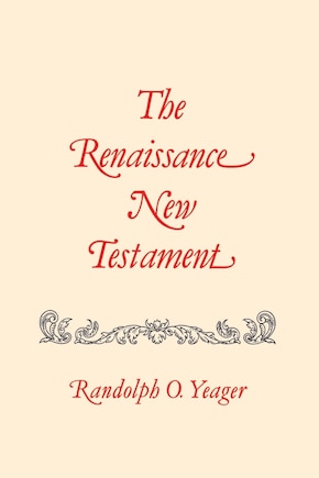 The Renaissance New Testament: John 13:31-20:18, Mark 14:22-16:13, Luke 22:24-24:33