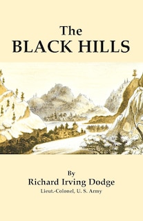 The Black Hills: A Minute Description of the Routes, Scenery, Soil, Climate, Timber, Gold, Geology, Zoology, Etc. with an Accurate Map,