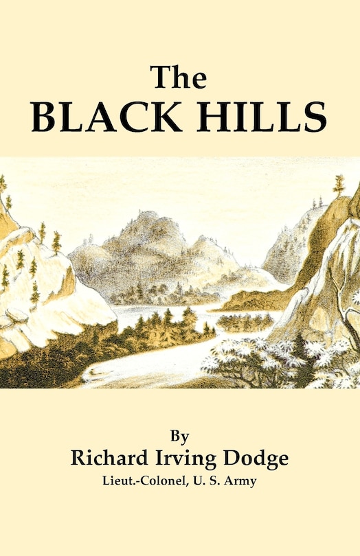 The Black Hills: A Minute Description of the Routes, Scenery, Soil, Climate, Timber, Gold, Geology, Zoology, Etc. with an Accurate Map,