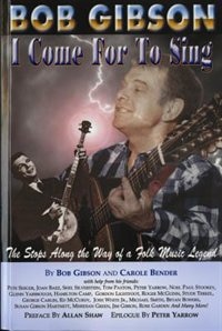 Front cover_Bob Gibson: I Come For To Sing: The Stops Along The Way Of A Folk Music Legend