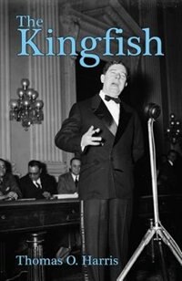 Front cover_The Kingfish: --Huey P. Long, Dictator