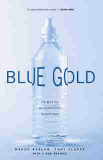 Blue Gold: The Fight To Stop The Corporate Theft Of The World's Water by Maude Barlow