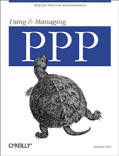 Using and Managing PPP: Help For Network Administrators