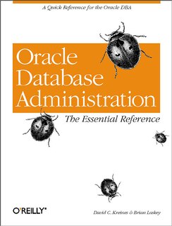 Oracle Database Administration: The Essential Refe: A Quick Reference For The Oracle Dba