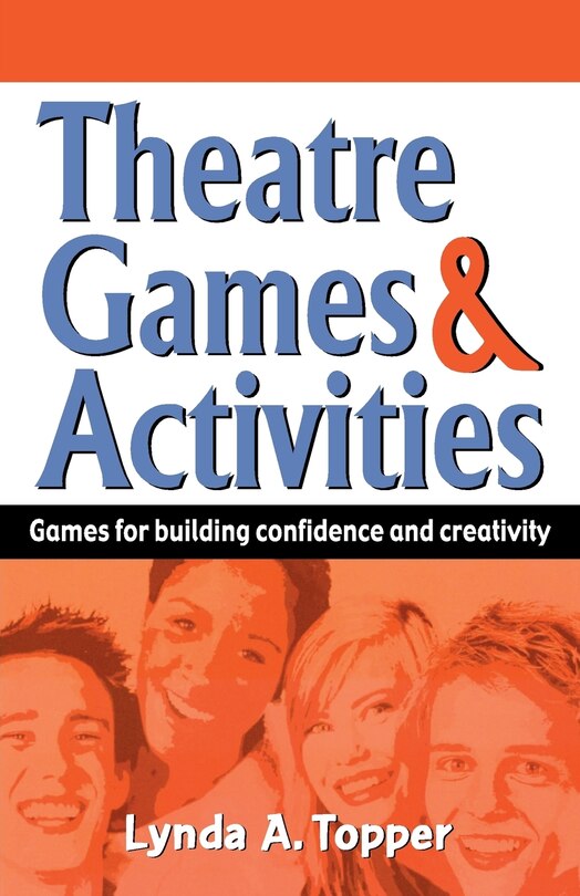 Theatre Games and Activities: Games for Building Confidence and Creativity