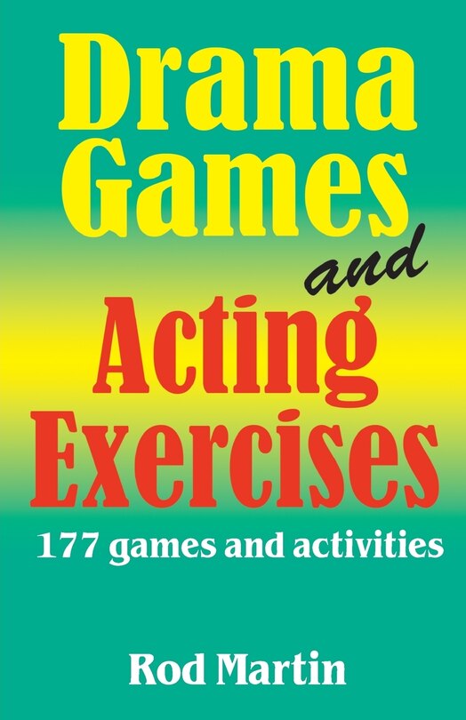 Drama Games and Acting Exercises: 177 Games and Activities for Middle School