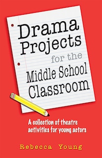 Front cover_Drama Projects for the Middle School Classroom