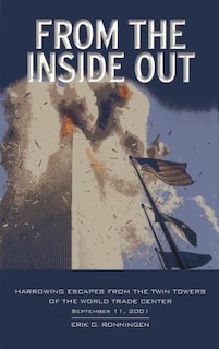 From The Inside Out: Harrowing Escapes From The Twin Towers Of The World Trade Center