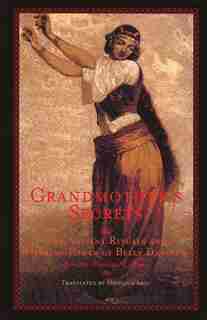 Grandmother's Secrets: The Ancient Rituals and Healing power of Belly Dancing by Rosina-fawzia Al-rawi