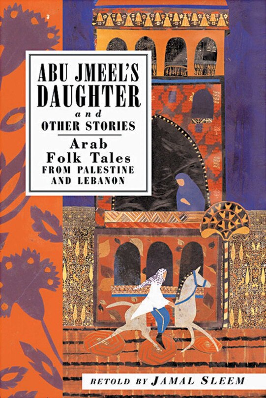 Abu Jmeel's Daughter & Other Stories: Arab Folk Tales from Palestine and Lebanon