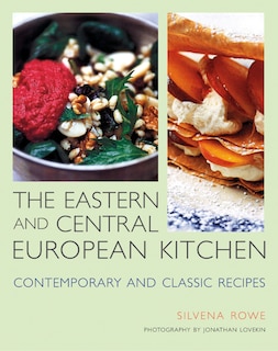 Eastern And Central European Kitchen: Contemporary And Classic Recipes