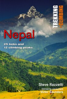 Nepal: Trekking And Climbing: 25 Classic Treks And 12 Climbing Peaks