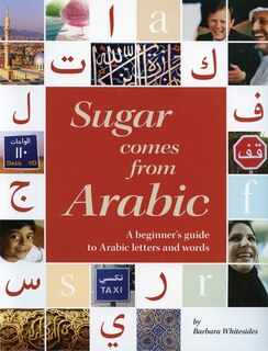 Sugar Comes from Arabic: A Beginner's Guide to Arabic Letters and Words